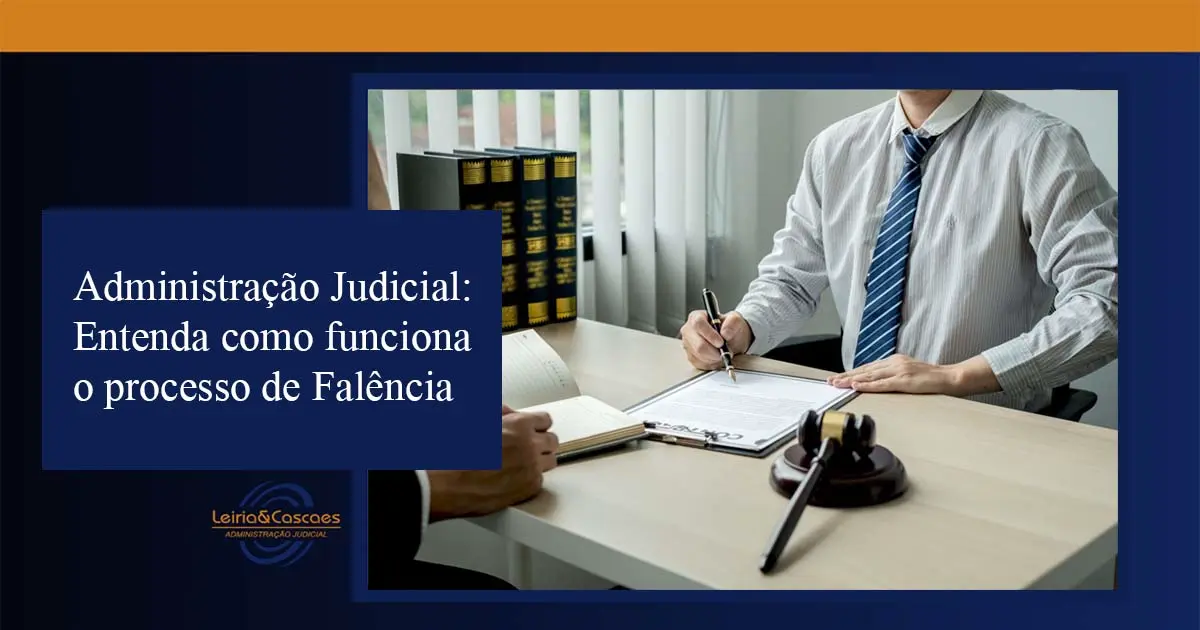 Administração Judicial: Entenda como funciona o processo de Falência. - Leiria & Cascaes Administração Judicial em Blumenau, Vale do Itajaí/SC
