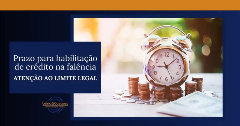 Prazo para Habilitação de Crédito na Falência: Atenção ao Limite Legal. - Leiria & Cascaes Administração Judicial em Blumenau, Vale do Itajaí/SC